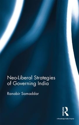 Neo-Liberal Strategies of Governing India - Ranabir Samaddar