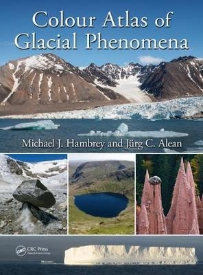 Colour Atlas of Glacial Phenomena - Michael J. Hambrey, Jürg C. Alean