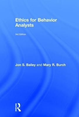Ethics for Behavior Analysts - Jon Bailey, Mary Burch