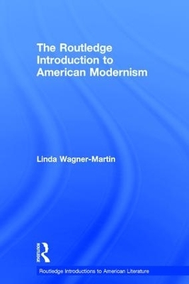 The Routledge Introduction to American Modernism - Linda Wagner-Martin