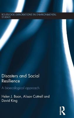 Disasters and Social Resilience - Helen Boon, Alison Cottrell, David King