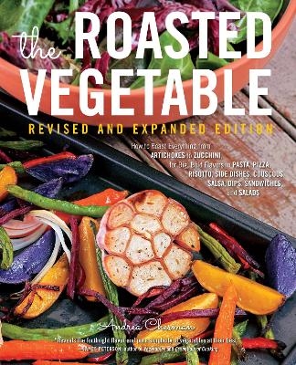 The Roasted Vegetable, Revised Edition - Andrea Chesman