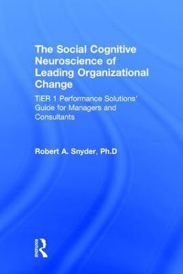 The Social Cognitive Neuroscience of Leading Organizational Change - Robert A. Snyder