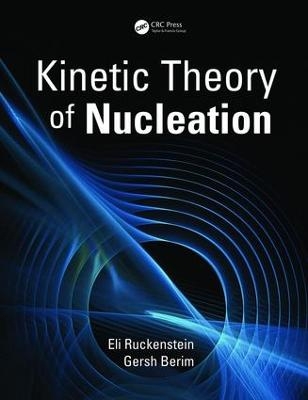 Kinetic Theory of Nucleation - Eli Ruckenstein, Gersh Berim