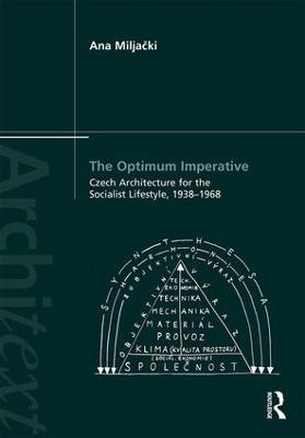 The Optimum Imperative: Czech Architecture for the Socialist Lifestyle, 1938–1968 - Ana Miljacki