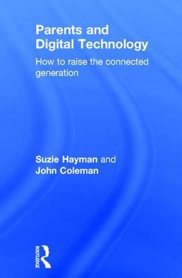 Parents and Digital Technology - Suzie Hayman, John Coleman