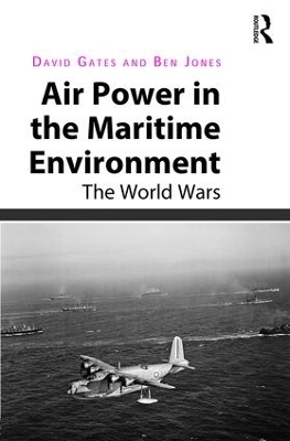 Air Power in the Maritime Environment - David Gates, Ben Jones