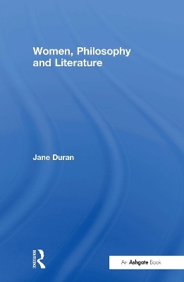 Women, Philosophy and Literature - Jane Duran
