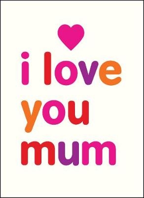 I Love You Mum - Isobel Carlson