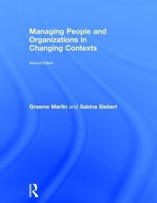 Managing People and Organizations in Changing Contexts - Graeme Martin, Sabina Siebert