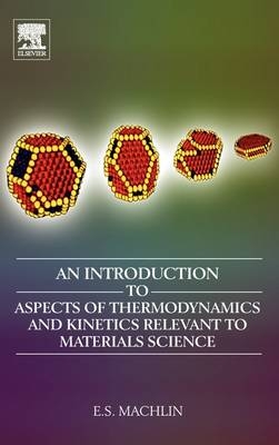 An Introduction to Aspects of Thermodynamics and Kinetics Relevant to Materials Science - Eugene Machlin