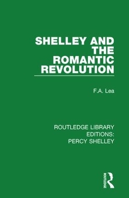 Shelley and the Romantic Revolution - F.A. Lea