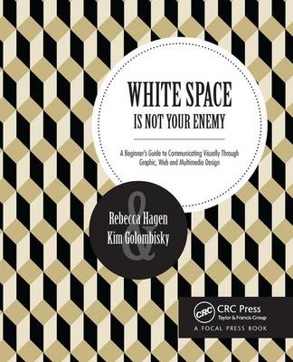 White Space Is Not Your Enemy - Rebecca Hagen, Kim Golombisky