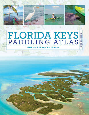 Florida Keys Paddling Atlas - Bill Burnham, Mary Burnham