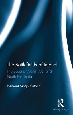 The Battlefields of Imphal - Hemant Singh Katoch