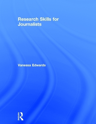 Research Skills for Journalists - Vanessa Edwards