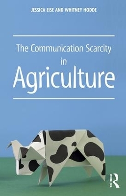 The Communication Scarcity in Agriculture - Jessica Eise, Whitney Hodde