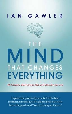 The Mind That Changes Everything - Ian Gawler