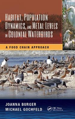 Habitat, Population Dynamics, and Metal Levels in Colonial Waterbirds - Joanna Burger, Michael Gochfeld