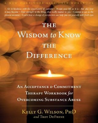 The Wisdom to Know the Difference - Kelly G. Wilson, Troy Dufrene