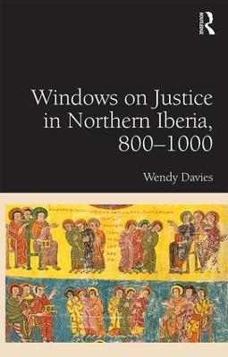 Windows on Justice in Northern Iberia, 800–1000 - Wendy Davies