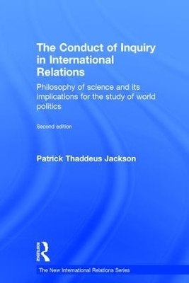 The Conduct of Inquiry in International Relations - Patrick Thaddeus Jackson
