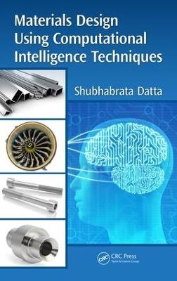 Materials Design Using Computational Intelligence Techniques - Shubhabrata Datta