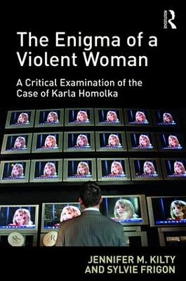 The Enigma of a Violent Woman - Jennifer Kilty, Sylvie Frigon