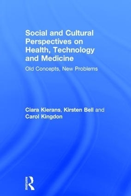 Social and Cultural Perspectives on Health, Technology and Medicine - Ciara Kierans, Kirsten Bell, Carol Kingdon