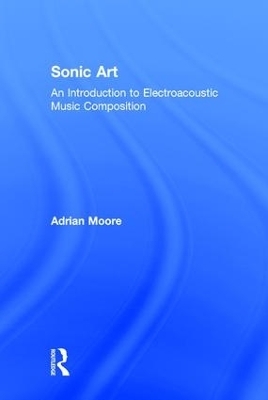 Sonic Art - Adrian Moore