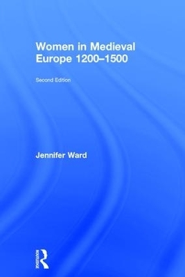 Women in Medieval Europe 1200-1500 - Jennifer Ward