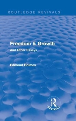 Freedom & Growth (Routledge Revivals) - Edmond Holmes