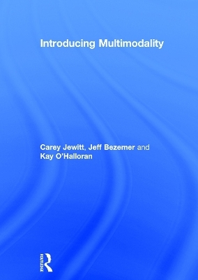 Introducing Multimodality - Carey Jewitt, Jeff Bezemer, Kay O'Halloran