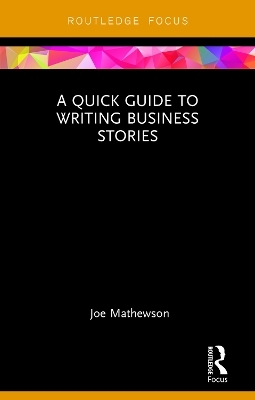 A Quick Guide to Writing Business Stories - Joe Mathewson