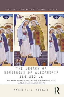 The Legacy of Demetrius of Alexandria 189-232 CE - Maged Mikhail