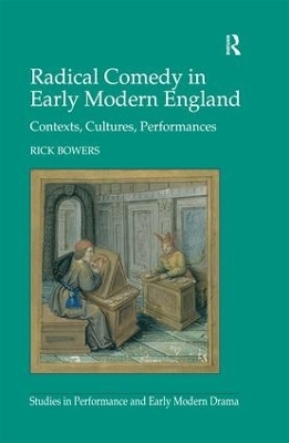 Radical Comedy in Early Modern England - Rick Bowers