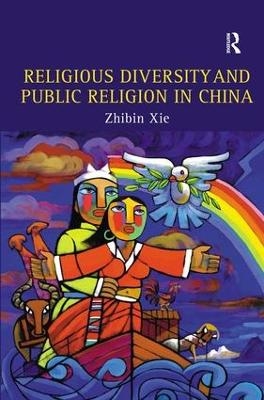 Religious Diversity and Public Religion in China - Zhibin Xie