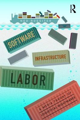 Software, Infrastructure, Labor - Ned Rossiter