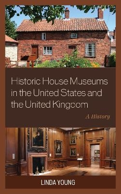 Historic House Museums in the United States and the United Kingdom - Linda Young