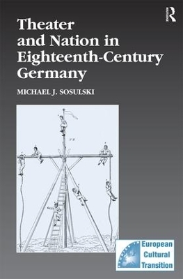 Theater and Nation in Eighteenth-Century Germany - Michael J. Sosulski