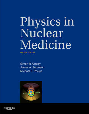 Physics in Nuclear Medicine - Simon R. Cherry, James A. Sorenson, Michael E. Phelps
