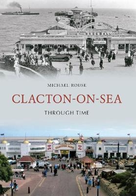 Clacton-on-Sea Through Time - Michael Rouse