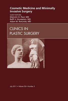 Cosmetic Medicine and Minimally Invasive Surgery, An Issue of Clinics in Plastic Surgery - Malcolm D. Paul, Raffi Hovsepian, Adam Rotunda