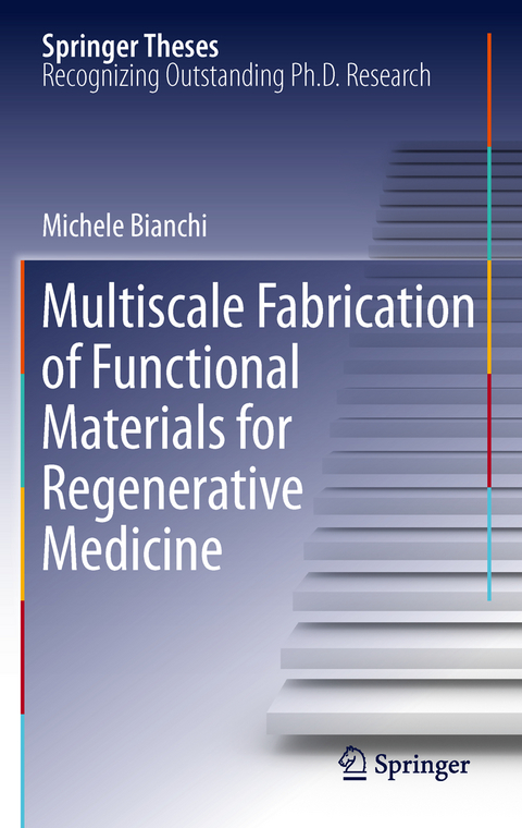 Multiscale Fabrication of Functional Materials for Regenerative Medicine - Michele Bianchi