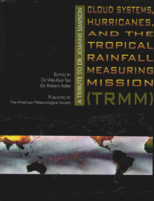 Cloud Systems, Hurricanes, and the Tropical Rain – A Tribute to Dr. Joanne Simpson Joanne Simpson - Wei–kuo Tao, Robert Adler