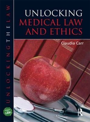 Unlocking Medical Law and Ethics - Claudia Carr