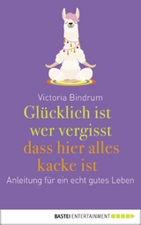 Glücklich ist, wer vergisst, dass hier alles kacke ist -  Victoria Bindrum