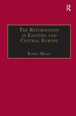 The Reformation in Eastern and Central Europe - Karin Maag