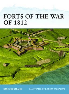 Forts of the War of 1812 - René Chartrand