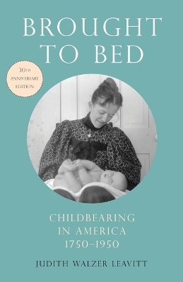 Brought to Bed - Judith Walzer Leavitt